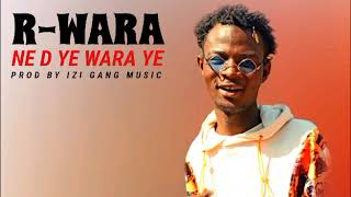 R-WARA NE D YE WARA YE PROD BY IZI GANG MUSIC