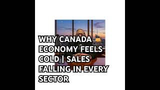 WHY CANADA ECONOMY FEELS COLD | SALES FALLING IN EVERY SECTOR