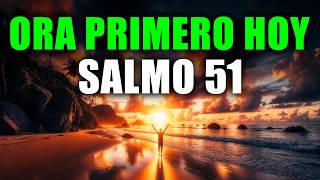 🙏 ORACIÓN DE LA MAÑANA CON EL SALMO 51 | Antes de Comenzar tu Día, Limpia tu Corazón Delante de Dios
