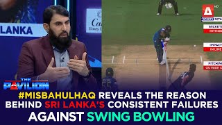 MisbahUlHaq reveals the reason behind Sri Lankas consistent failures against swing bowling