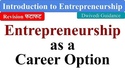 Entrepreneurship as a Career Option, Introduction to Entrepreneurship bcom, bba, mba, dwivedi