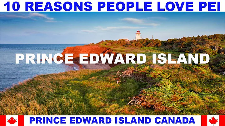 10 REASONS WHY PEOPLE LOVE PRINCE EDWARD ISLAND CA...