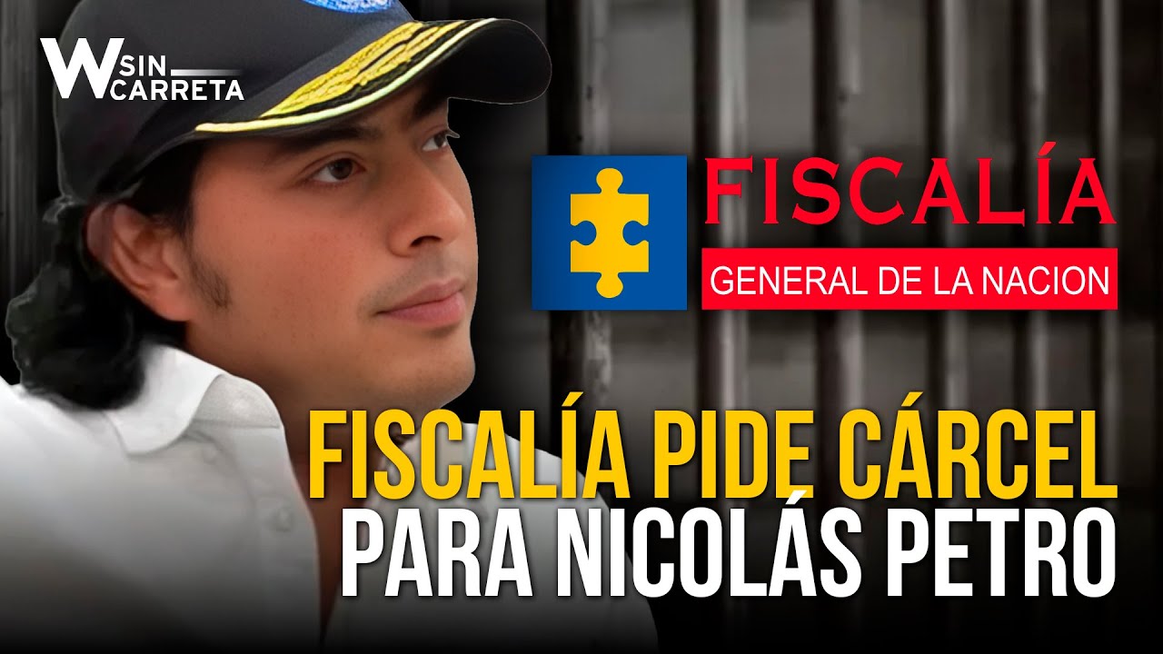 Fiscalía solicitó medida de aseguramiento carcelaria para Nicolás Petro | W Sin Carreta