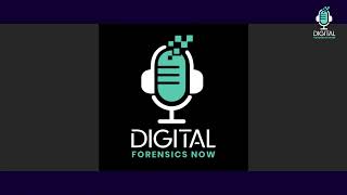 Digital Forensics Now Podcast  Episode 18