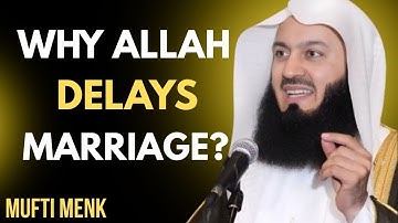 Your Marriage is Delayed for a Reason – 5 Hidden Blessings | Mufti Menk