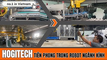 Hogitech - Tiên phong ROBOT GẮP KÍNH, ROBOT NÂNG HẠ KÍNH  * No.1 Glass Handling Robot in Vietnam.