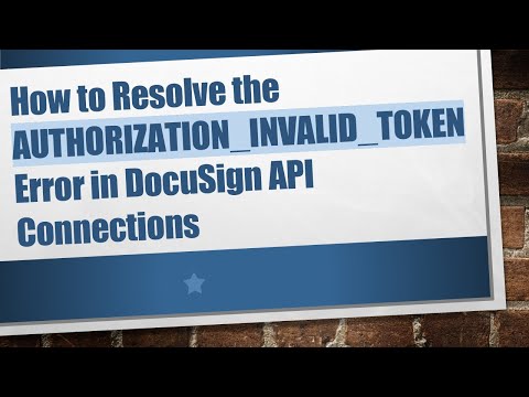 How to Resolve the AUTHORIZATION_INVALID_TOKEN Error in DocuSign API Connections