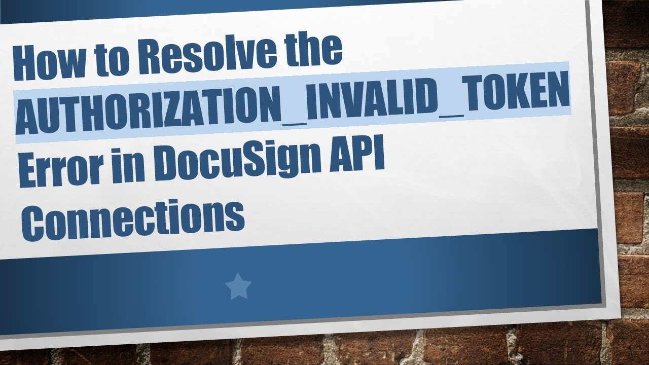 How to Resolve the AUTHORIZATION_INVALID_TOKEN Error in DocuSign API Connections