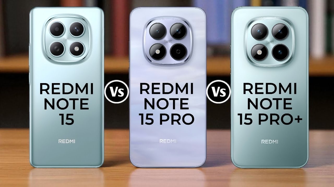 Redmi Note 15 5G Vs Redmi Note 15 Pro 5G Vs Redmi Note 15 Pro+ 5G
