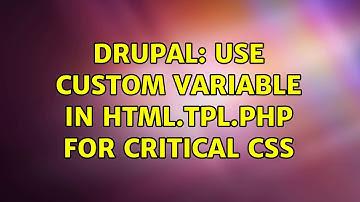 Drupal: Use custom variable in html.tpl.php for critical css