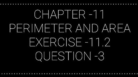 NCERT CLASS 7 CHAPTER -11 PERIMETER AND AREA  EXERCISE -11.2 QUESTION -3