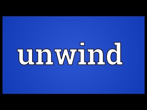 Video: Ano ang ibig sabihin ng pagiging unwound sa unwind?