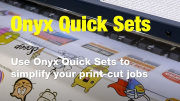 How to Use ONYX Quick Sets to Simplify Your Print-Cut Jobs