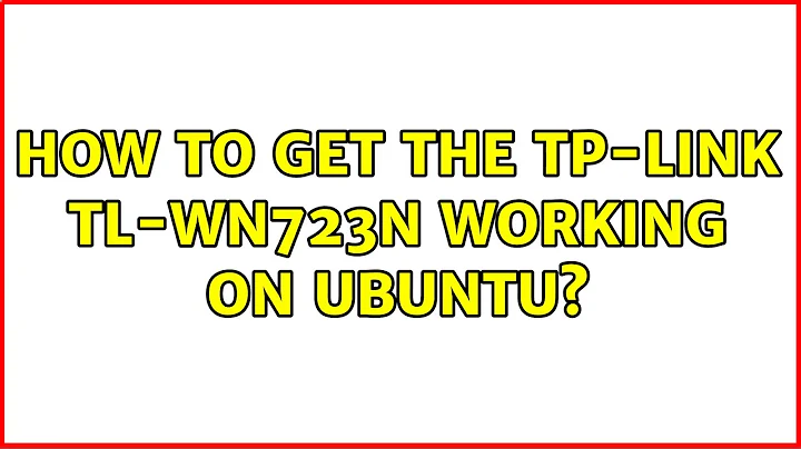 Ubuntu: How to get the tp-link TL-WN723N working on ubuntu?