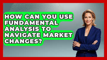 How Can You Use Fundamental Analysis To Navigate Market Changes? - Stock and Options Playbook