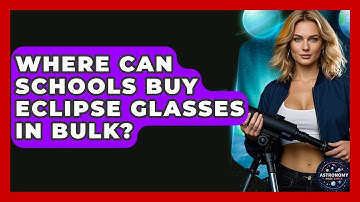 Where Can Schools Buy Eclipse Glasses In Bulk? - Astronomy Made Simple