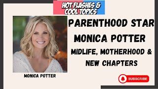 Parenthood Star Monica Potter: Midlife, Motherhood & New Chapters