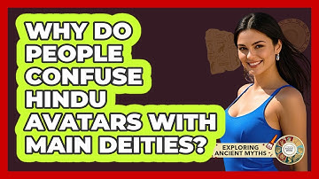 Why Do People Confuse Hindu Avatars With Main Deities? - Exploring Ancient Myths