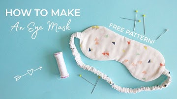 HOW TO MAKE AN EYE MASK (Free Pattern!)