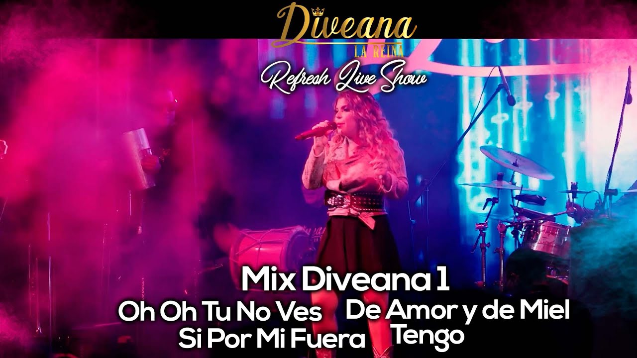 Diveana Refresh Live Show - Mix Diveana 1 (Oh Oh tu no ves- De Amor y de Miel-Si por mi Fuera-Tengo)