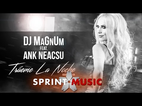 Dj MaGnUm Feat. Ank Neacsu - Traeme La Noche | Official Single