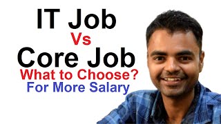 IT Job Vs Core Job What to Choose After Getting Placement in Both Sectors in India, Growth, Salary