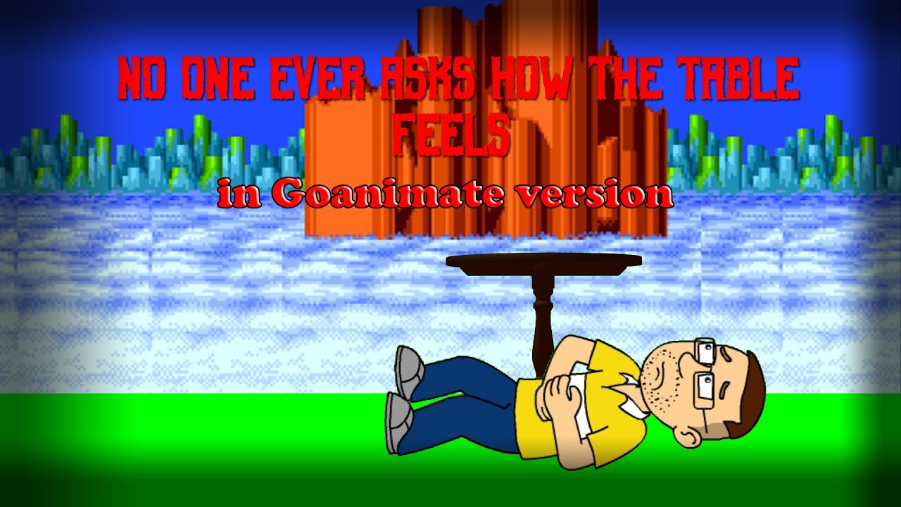 Table Goanimate No one ever asks how the table feels in (Goanimate/Vyond) - YouTube