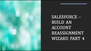 Build an Account Reassignment Wizard Part 4