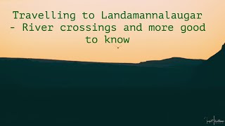 Travelling to Landamannalaugar - River crossings and more good to know.
