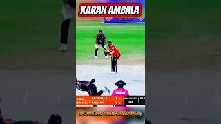 Karan Ambala Bowling performance 🏏💯🔥 #cricket #cricate #crick724 #shorts #ytshorts #short