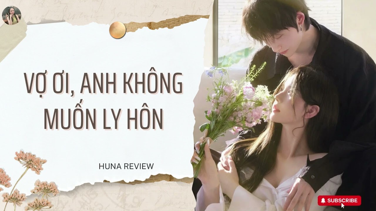 [TRUYỆN AUDIO] VỢ ƠI, ANH KHÔNG MUỐN LY HÔN (FULL) || HUNA REVIEW