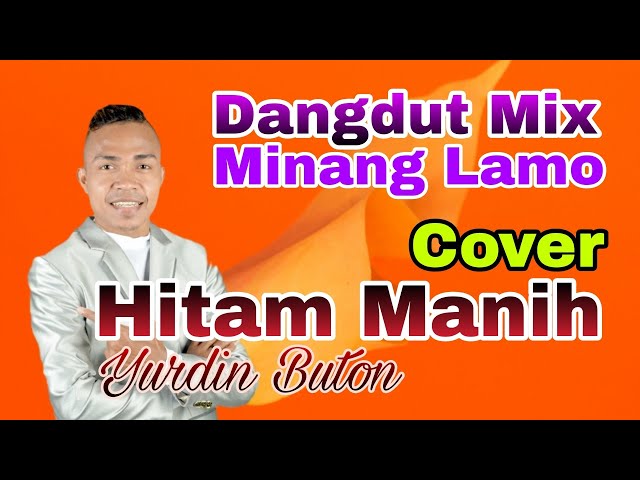 Hitam Manih (Cover Yurdin Buton Minang Lamo) class=