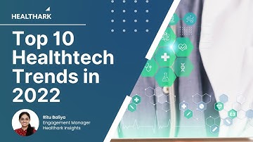 Top 10 Health tech trends in 2022 - A report by Healthark Insights
