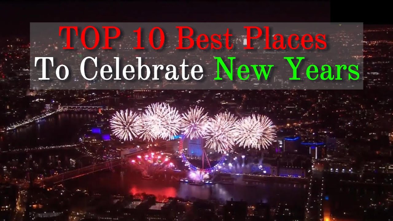 TOP 10 Best Places To Celebrate New Year