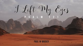 I Lift My Eyes (Psalm 121) - Paul M Harvey (Official Lyric Video)