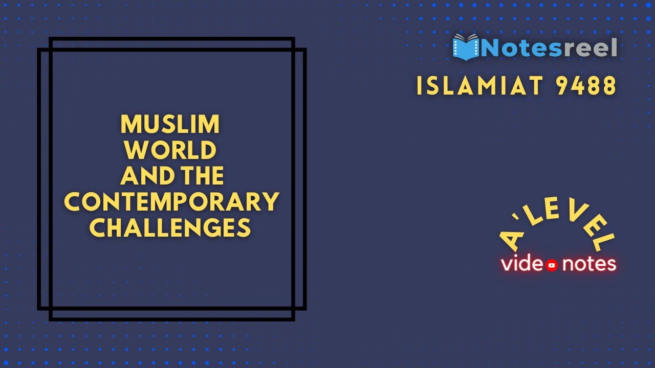 Muslim World and the Contemporary Challenges | A Level Notes Islamiat 9488