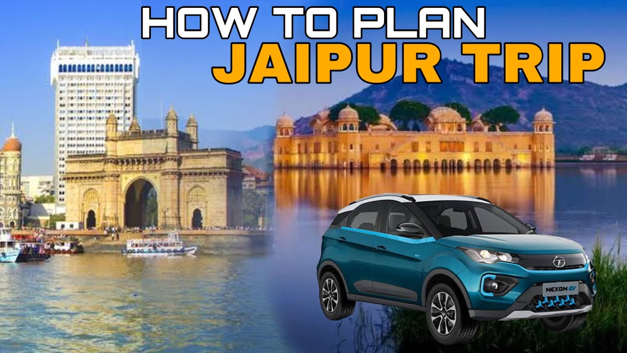 Planning Jaipur Trip From Mumbai Mumbai To Jaipur Nexon EV & Tigor