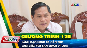 Lãnh đạo UBND TP. Cần Thơ làm việc với Ban quản lý ODA | Cần Thơ TV