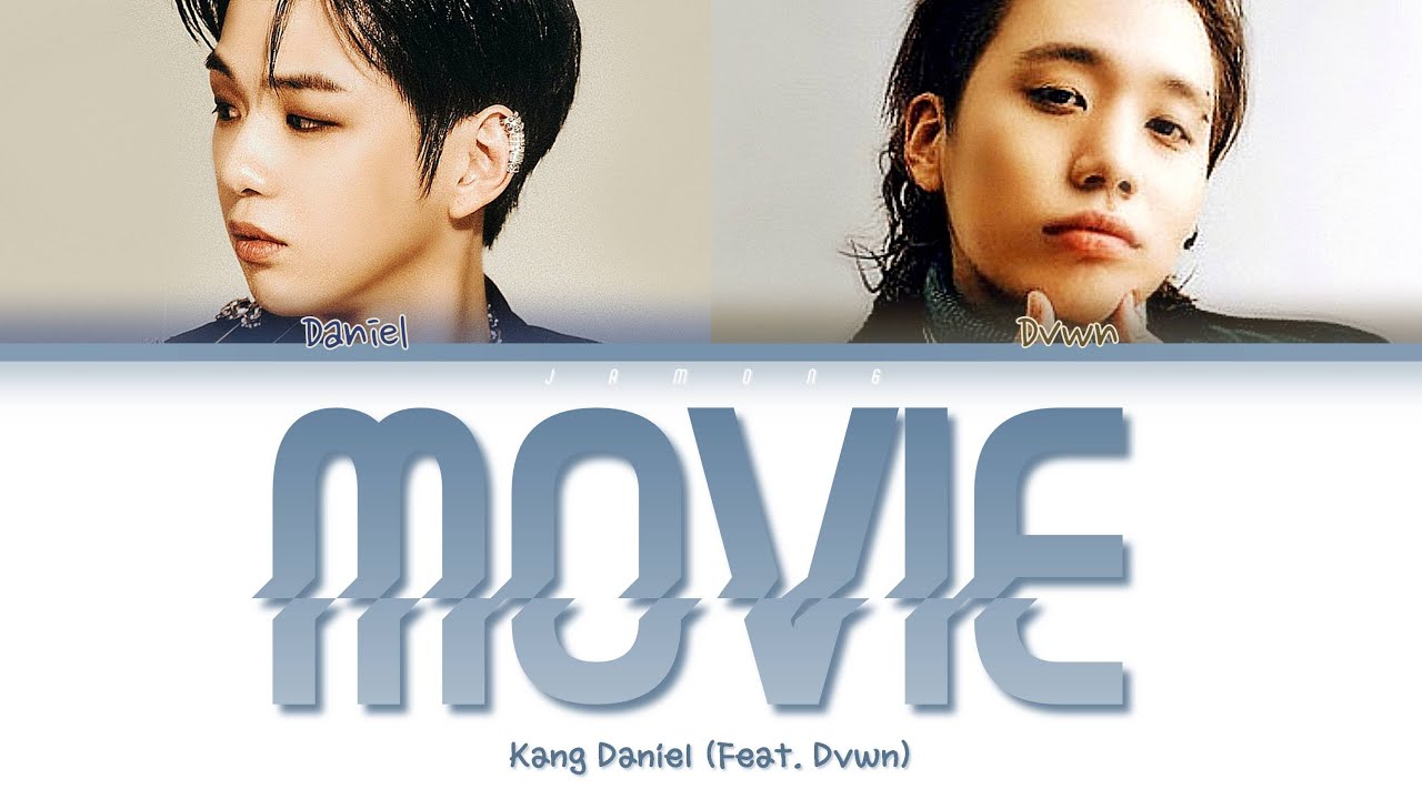 KANG DANIEL (강다니엘) - Movie (Feat. DVWN (다운)) [Color Coded Lyrics/Han/Rom/Eng/가사]