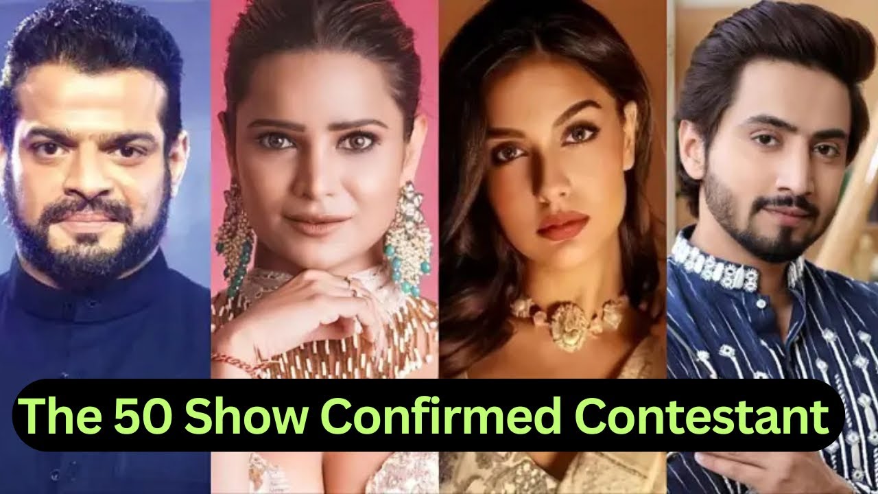 The 50 Show Confirmed Contestants | Mr Faisu , Karan Patel , Divya Aggarwal , Yuvika Chaudhary
