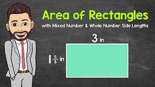 Area of Rectangles with Mixed Number & Whole Number Side Lengths | Math with Mr. J