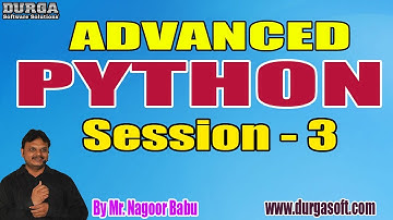 ADVANCED PYTHON tutorials || Session - 3 || by Mr. Nagoor Babu On 02-09-2020 @ 5PM