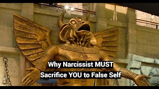 Why Narcissist MUST Sacrifice YOU to False Self