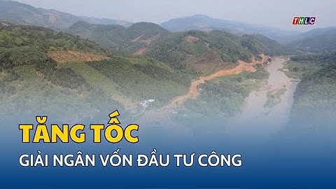 Tăng tốc giải ngân vốn đầu tư công | THLC