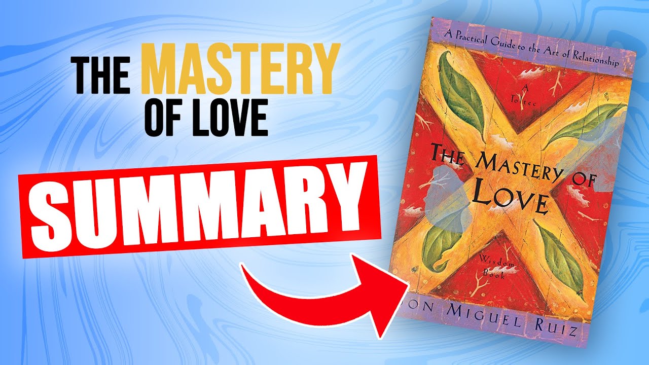 "The Mastery of Love" by Don Miguel Ruiz | Fast-Paced Summary - YouTube