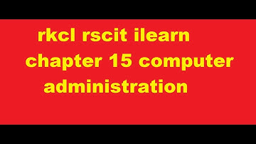 rkcl rscit ilearn chapter 15 computer administration#rkcl #rscit