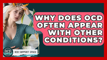 Why Does OCD Often Appear With Other Conditions? - OCD Support Space