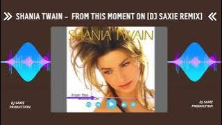 Shania Twain - From This Moment On (Dj Saxie Remix)