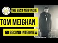 TOM MEIGHAN - INTERVIEW for The Best New Indie