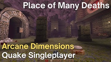 Quake Singleplayer - Arcane Dimensions - Place of Many Deaths (ad_dm1)